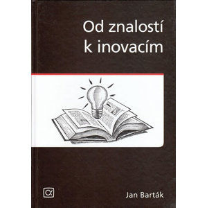 Od znalostí k inovacím - Barták Jan