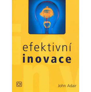 Efektivní inovace - Adair John