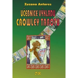 Učebnice výkladu Crowley tarotu pro začátečníky i pokročilé - Antares Zuzana