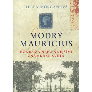 Modrý mauricius - Honba za nejcennějšími známkami světa - Morganová Helen