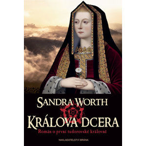 Králova dcera - Román o první tudorovské královně - Worth Sandra