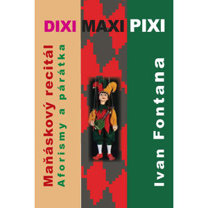 Dixi Maxi Pixi - Maňáskový recitál, aforisky a párátka - Fontana Ivan