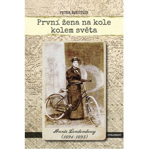 První žena na kole kolem světa - Annie Londonderry 1894-1895 - Zheutlin Peter