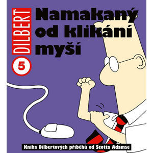 Dilbert 5 - Namakaný od klikání myší - Adams Scott