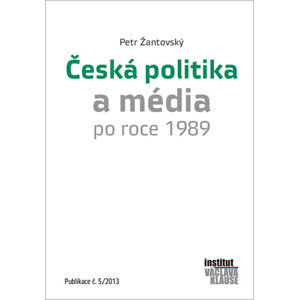 Česká politika a média po roce 1989 - Žantovský Petr