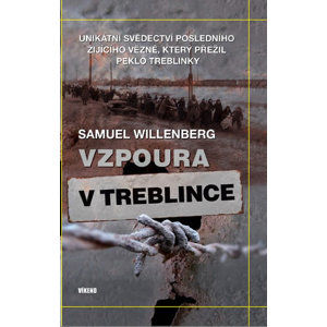 Vzpoura v Treblince - Unikátní svědectví posledního žijícího vězně, který přežil peklo Treblinky - Willenberg Samuel