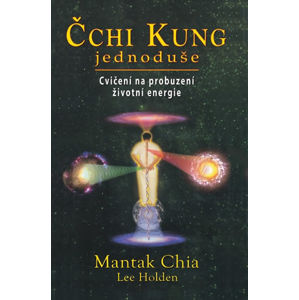 Čchi Kung jednoduše - Cvičení na probuzení životní energie - Chia Mantak, Holden Lee,
