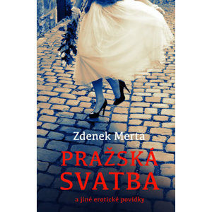 Pražská svatba a jiné erotické povídky - Merta Zdenek