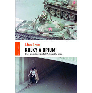 Kulky a opium - Život a smrt na náměstí Nebeského klidu - I-wu Liao