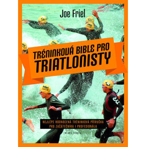 Tréninková bible pro triatlonisty - Friel Joe