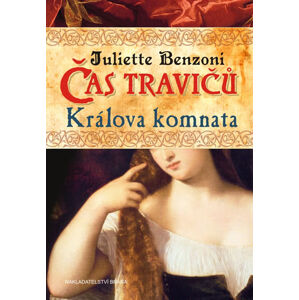 Čas travičů - Králova komnata - Benzoniová Juliette
