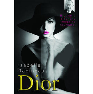 Dior - Biografie slavného návrháře - Rabineau Isabelle
