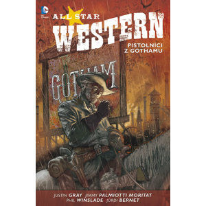 All Star Western 1 - Pistolníci z Gothamu - Palmiotti Jimmy, Gray Justin