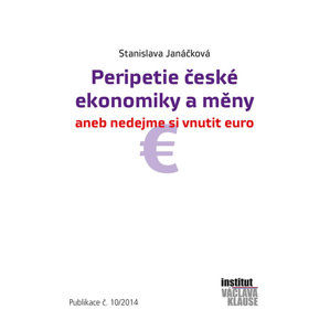Peripetie české ekonomiky a měny aneb nedejme si vnutit euro - Janáčková Stanislava