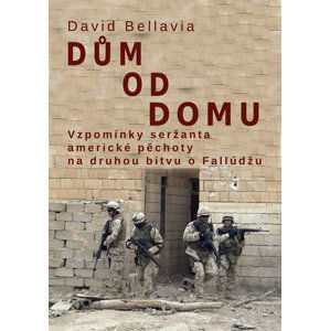 Dům od domu - Vzpomínky seržanta americké pěchoty na druhou bitvu o Fallúdžu - Bellavia David