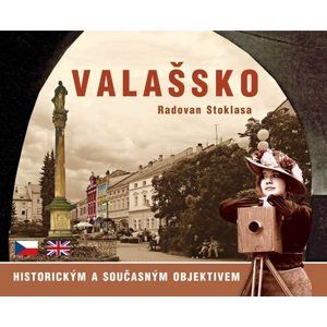 Valašsko historickým a současným objektivem - Stoklasa Radovan