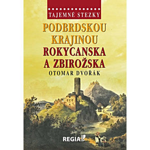 Tajemné stezky - Podbrdskou krajinou Rokycanska a Zbirožska - Dvořák Otomar