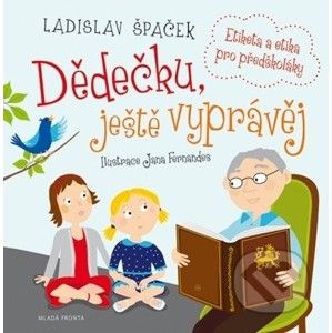 Dědečku, ještě vyprávěj - Etiketa a etika pro předškoláky + CD - Špaček Ladislav
