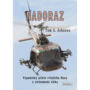 Nadoraz - Vzpomínky pilota vrtulníku Huey z vietnamské války - Johnson Tom A.