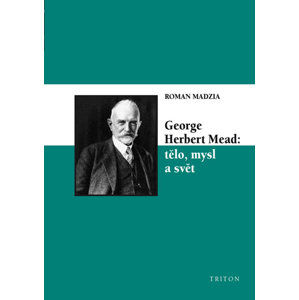 George Herbert Mead: tělo, mysl a svět - Madzia Roman