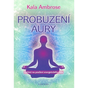 Probuzení Aury - Cvičení na posílení energetického těla - Ambrose Kala