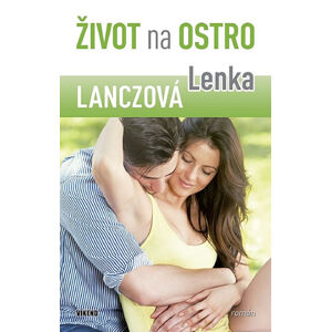 Život na ostro - Dívčí román pro velké holky - Lanczová Lenka